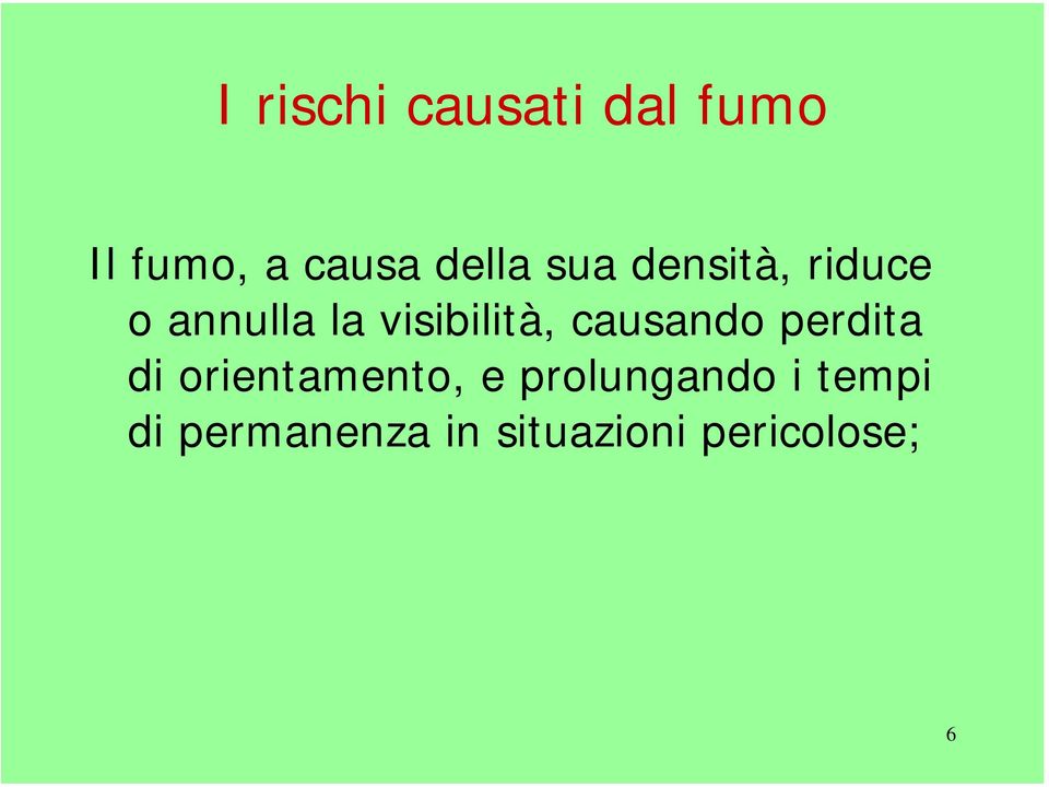 visibilità, causando perdita di orientamento, e