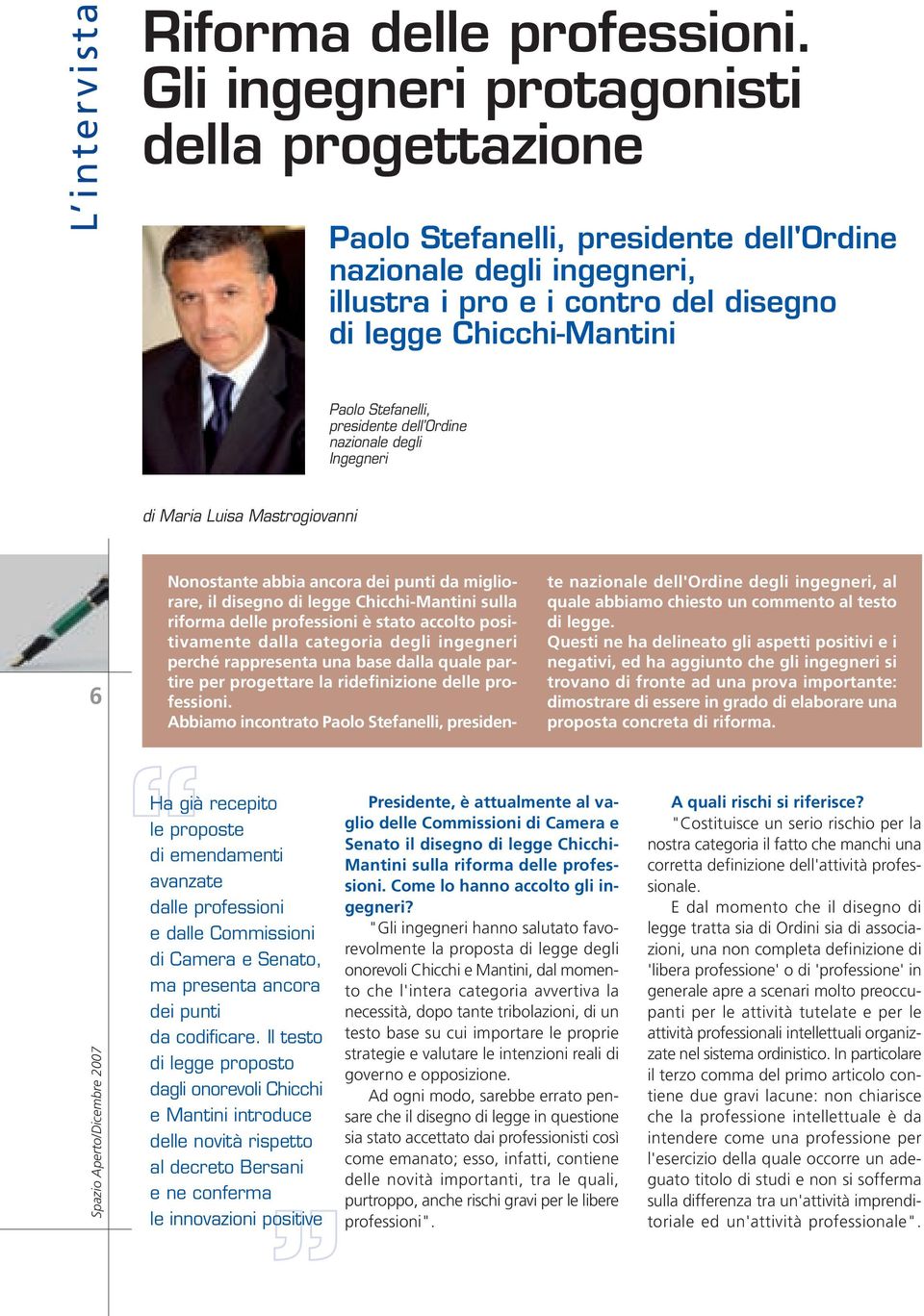 Chicchi-Mantini Paolo Stefanelli, presidente dell Ordine nazionale degli Ingegneri Nonostante abbia ancora dei punti da migliorare, il disegno di legge Chicchi-Mantini sulla riforma delle professioni