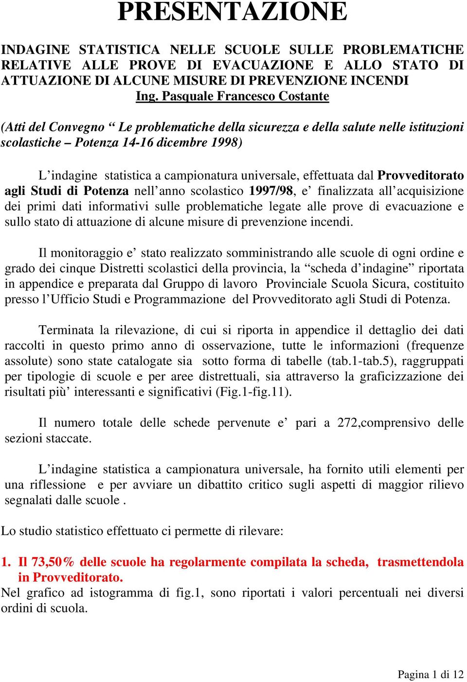 universale, effettuata dal Provveditorato agli Studi di Potenza nell anno scolastico 1997/98, e finalizzata all acquisizione dei primi dati informativi sulle problematiche legate alle prove di