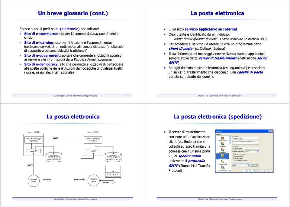 apprendimento; forniscono servizi, strumenti, materiali, corsi a distanza (anche solo di supporto a percorsi didattici tradizionali) Sito di e-government: portale che consente ai cittadini accesso ai