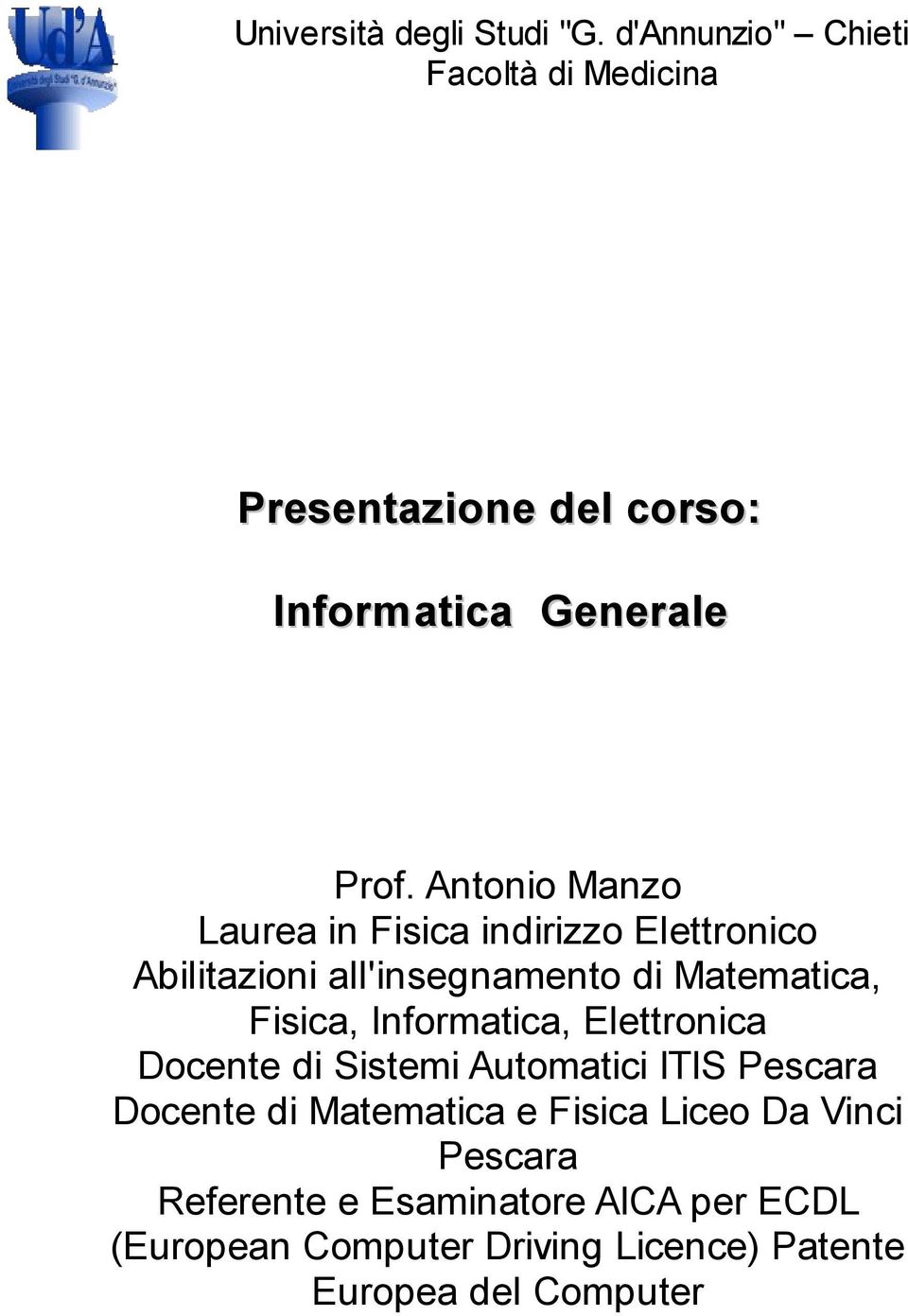 Antonio Manzo Laurea in Fisica indirizzo Elettronico Abilitazioni all'insegnamento di Matematica, Fisica,