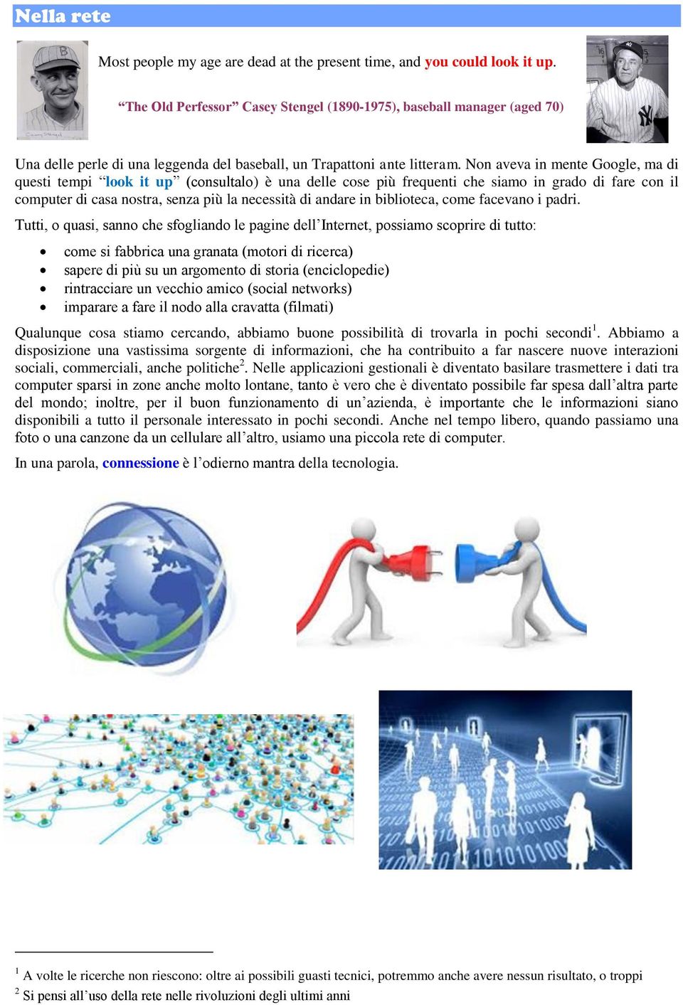 Non aveva in mente Google, ma di questi tempi look it up (consultalo) è una delle cose più frequenti che siamo in grado di fare con il computer di casa nostra, senza più la necessità di andare in