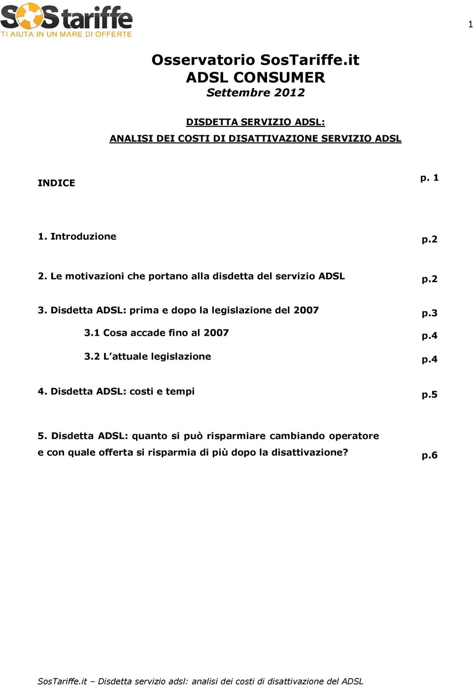 Introduzione p.2 2. Le motivazioni che portano alla disdetta del servizio ADSL p.2 3.