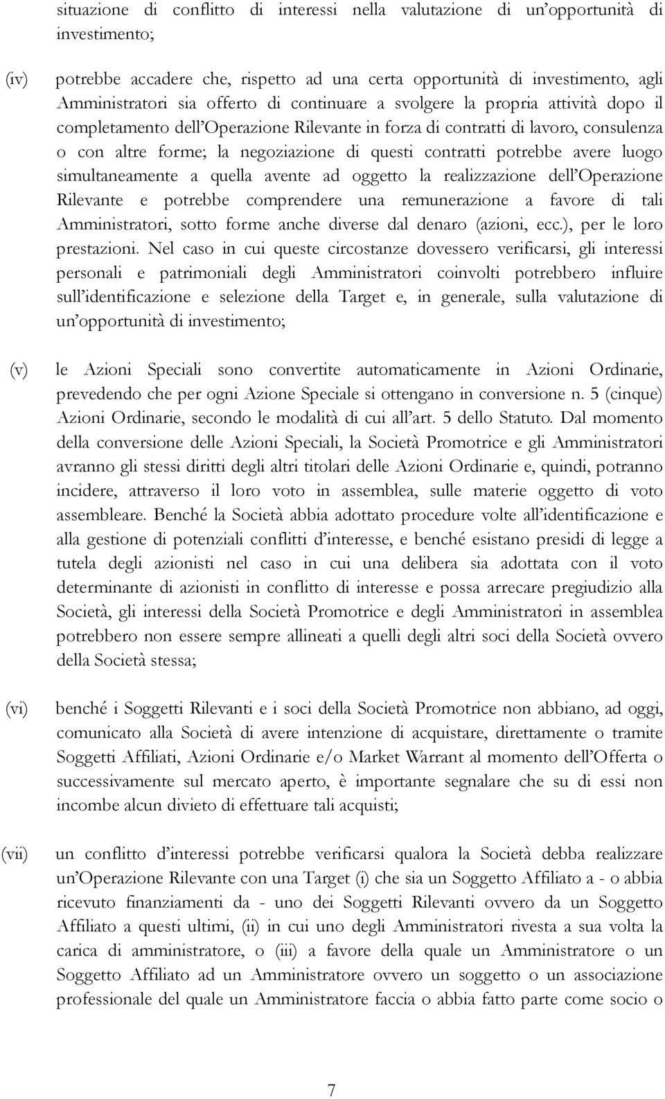 di questi contratti potrebbe avere luogo simultaneamente a quella avente ad oggetto la realizzazione dell Operazione Rilevante e potrebbe comprendere una remunerazione a favore di tali