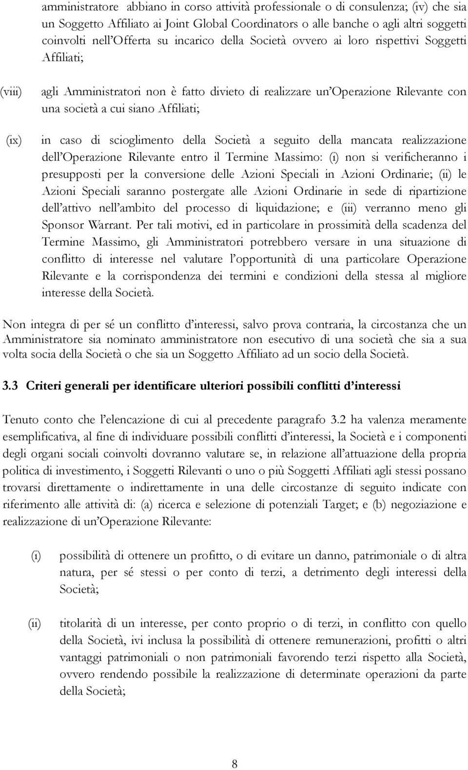 in caso di scioglimento della Società a seguito della mancata realizzazione dell Operazione Rilevante entro il Termine Massimo: (i) non si verificheranno i presupposti per la conversione delle Azioni