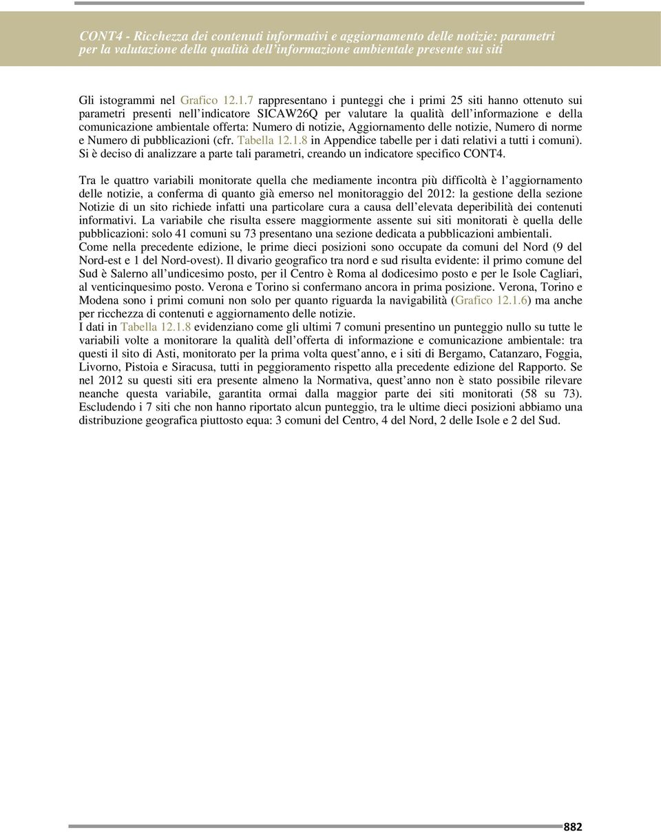 Numero di notizie, Aggiornamento delle notizie, Numero di norme e Numero di pubblicazioni (cfr. Tabella 12.1.8 in Appendice tabelle per i dati relativi a tutti i comuni).