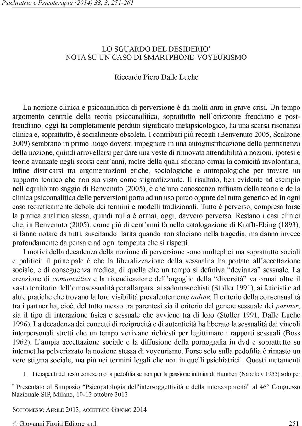 Un tempo argomento centrale della teoria psicoanalitica, soprattutto nell orizzonte freudiano e postfreudiano, oggi ha completamente perduto significato metapsicologico, ha una scarsa risonanza