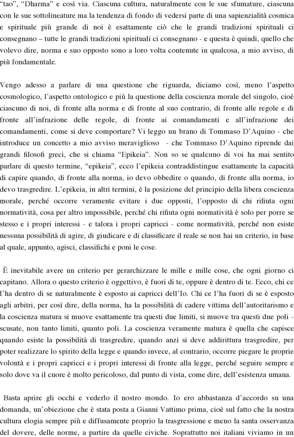 esattamente ciò che le grandi tradizioni spirituali ci consegnano tutte le grandi tradizioni spirituali ci consegnano - e questa è quindi, quello che volevo dire, norma e suo opposto sono a loro