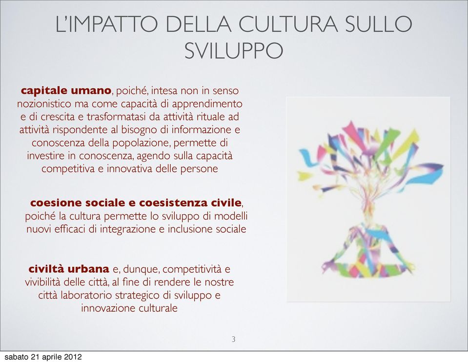 competitiva e innovativa delle persone coesione sociale e coesistenza civile, poiché la cultura permette lo sviluppo di modelli nuovi efficaci di integrazione e