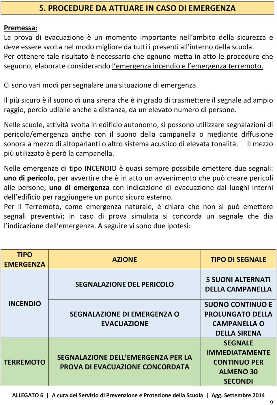 Ci sono vari modi per segnalare una situazione di emergenza.