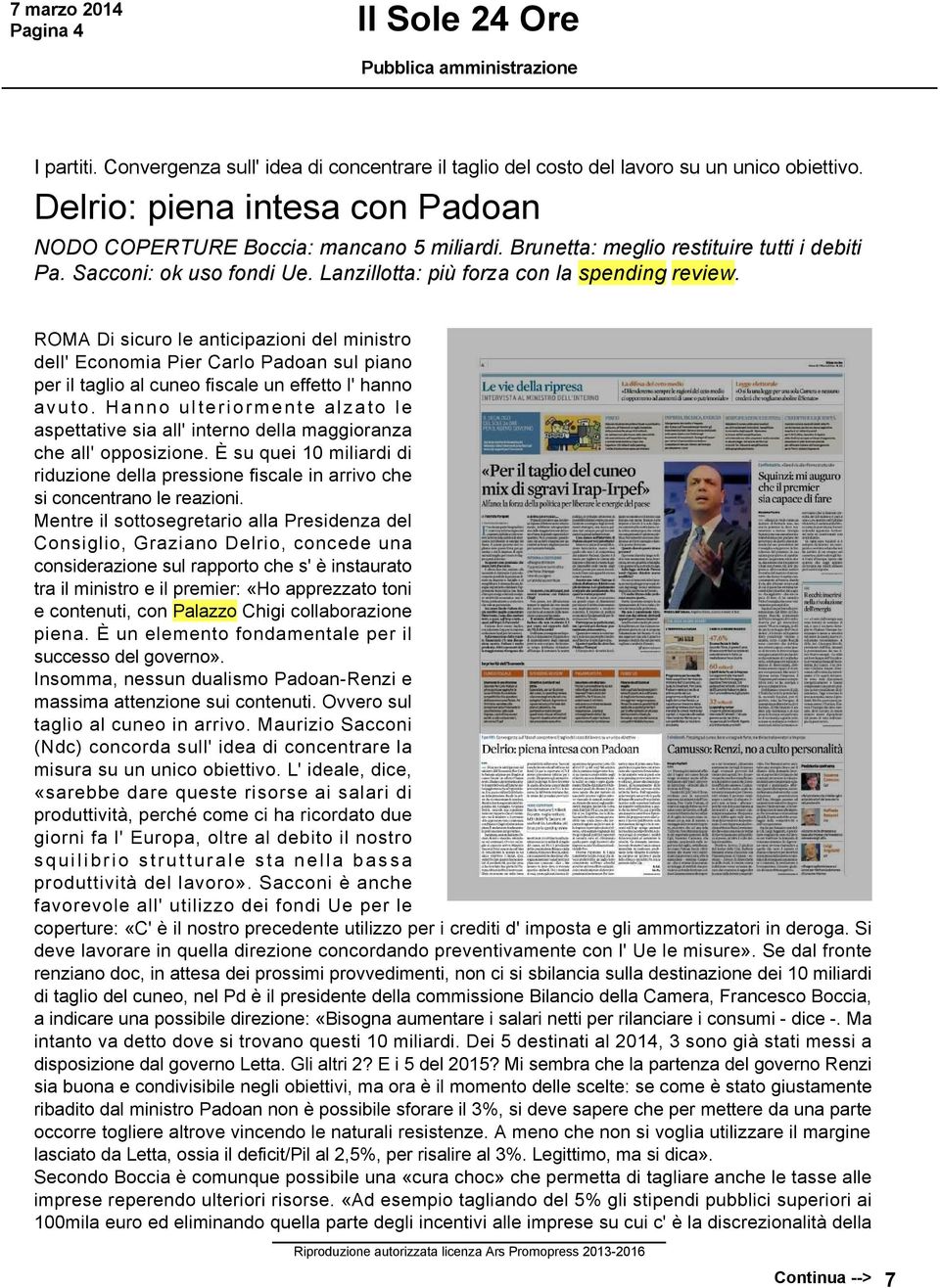 ROMA Di sicuro le anticipazioni del ministro dell' Economia Pier Carlo Padoan sul piano per il taglio al cuneo fiscale un effetto l' hanno avuto.
