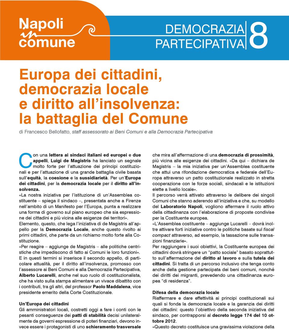 una grande battaglia civile basata sull equità, la coesione e la sussidiarietà. Per un Europa dei cittadini, per la democrazia locale per il diritto all insolvenza.