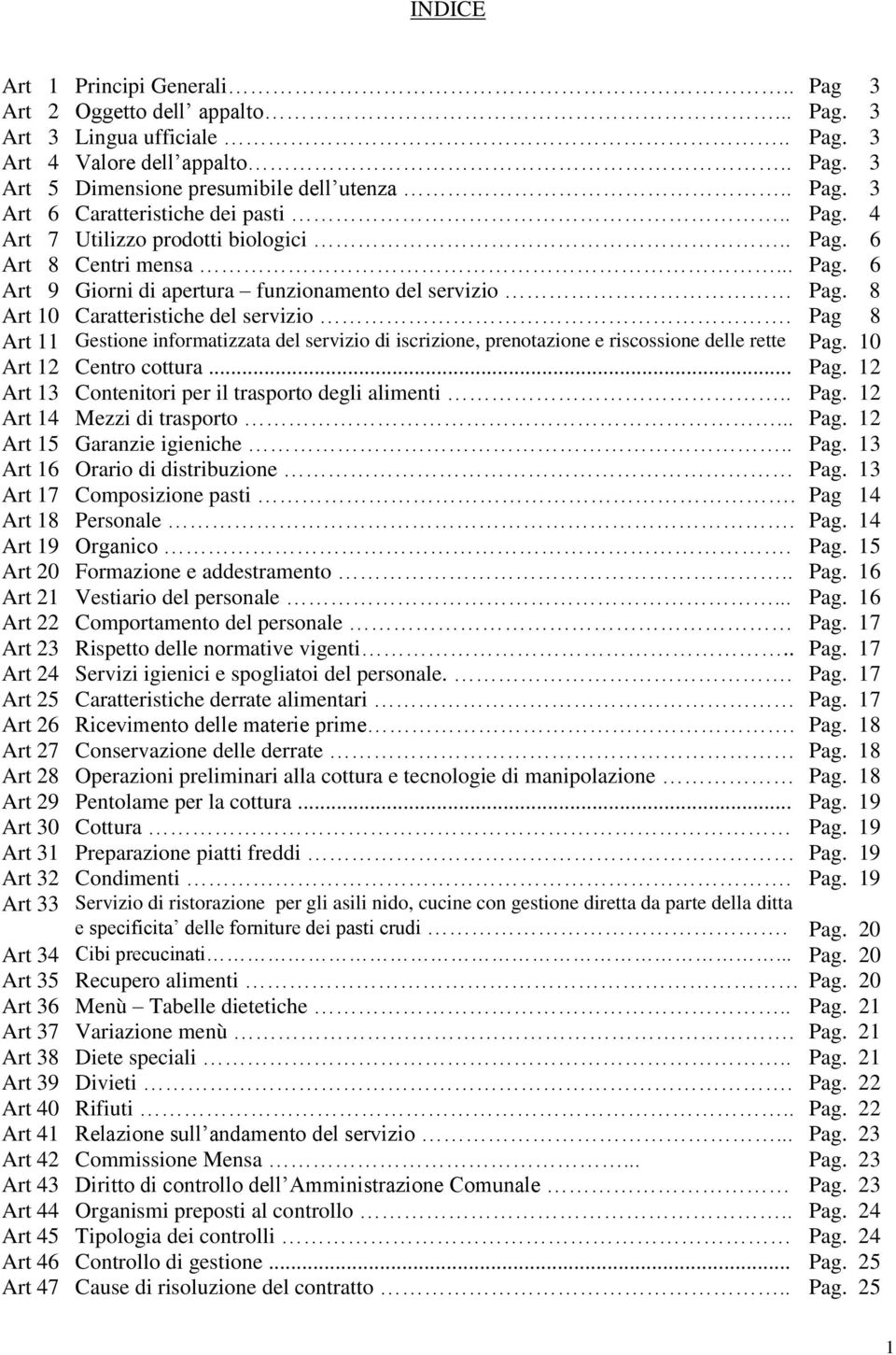 Pag 8 Art 11 Gestione informatizzata del servizio di iscrizione, prenotazione e riscossione delle rette Pag. 10 Art 12 Centro cottura... Pag. 12 Art 13 Contenitori per il trasporto degli alimenti.