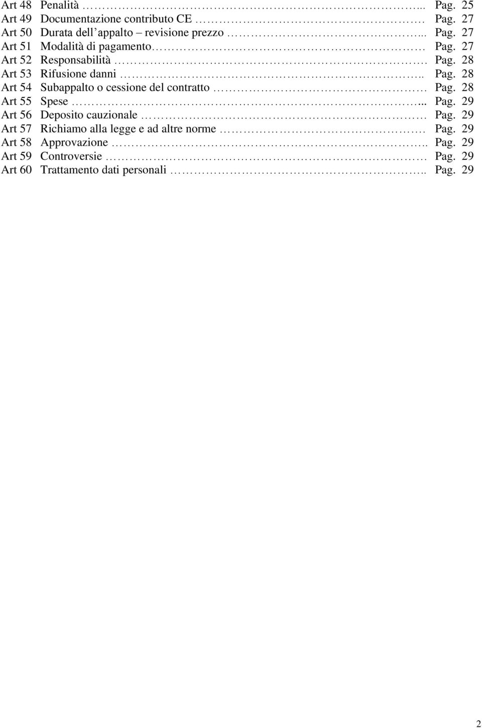 28 Art 55 Spese... Pag. 29 Art 56 Deposito cauzionale Pag. 29 Art 57 Richiamo alla legge e ad altre norme. Pag. 29 Art 58 Approvazione.