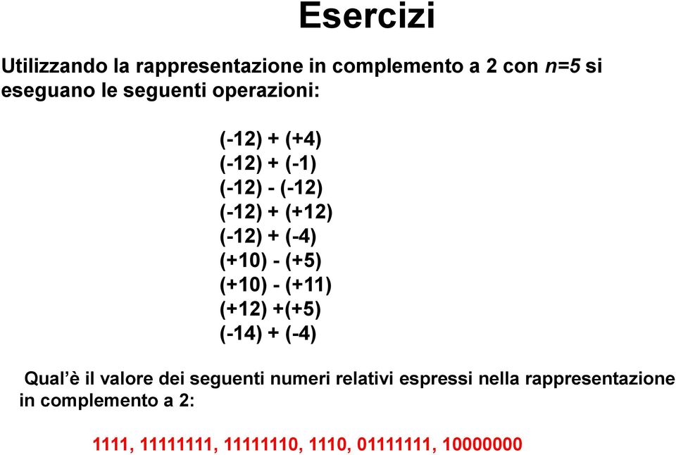 (-4) (+0) - (+5) (+0) - (+) (+2) +(+5) (-4) + (-4) Qual è il valore dei seguenti