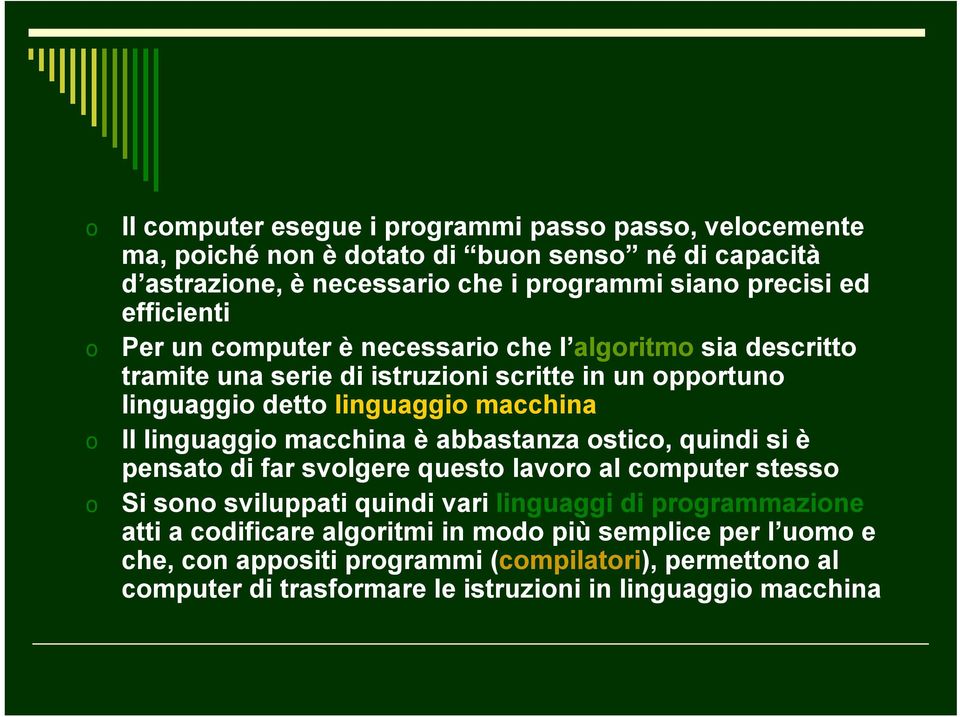 linguaggio macchina è abbastanza ostico, quindi si è pensato di far svolgere questo lavoro al computer stesso o Si sono sviluppati quindi vari linguaggi di programmazione