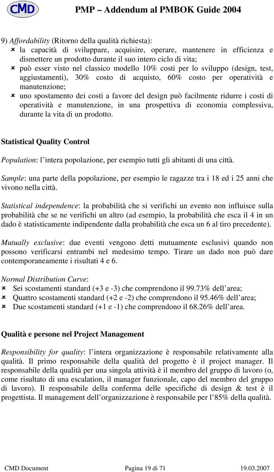 facilmente ridurre i costi di operatività e manutenzione, in una prospettiva di economia complessiva, durante la vita di un prodotto.