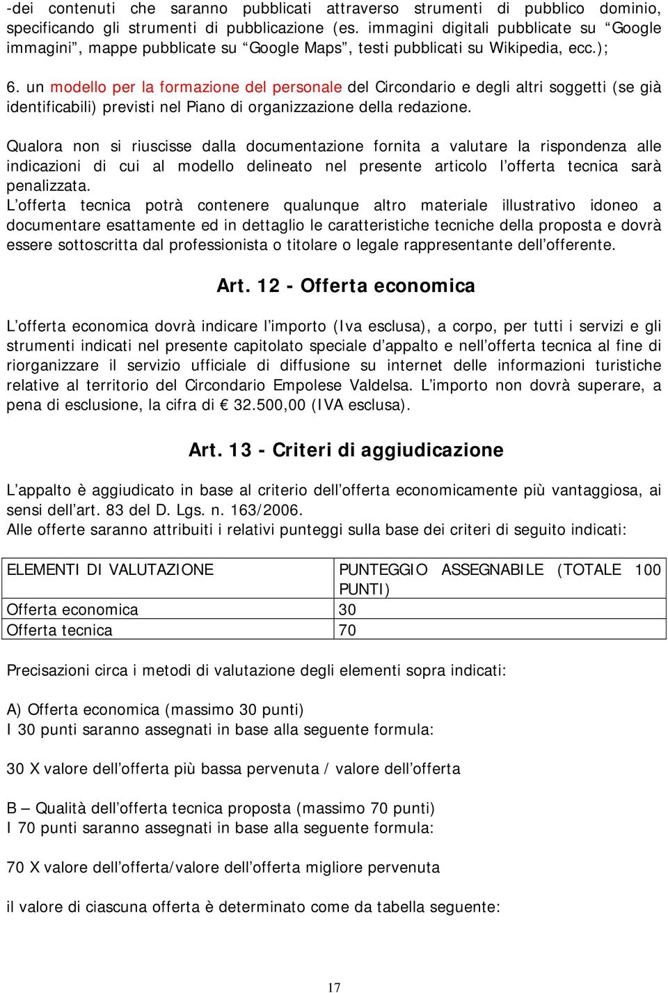 un modello per la formazione del personale del Circondario e degli altri soggetti (se già identificabili) previsti nel Piano di organizzazione della redazione.