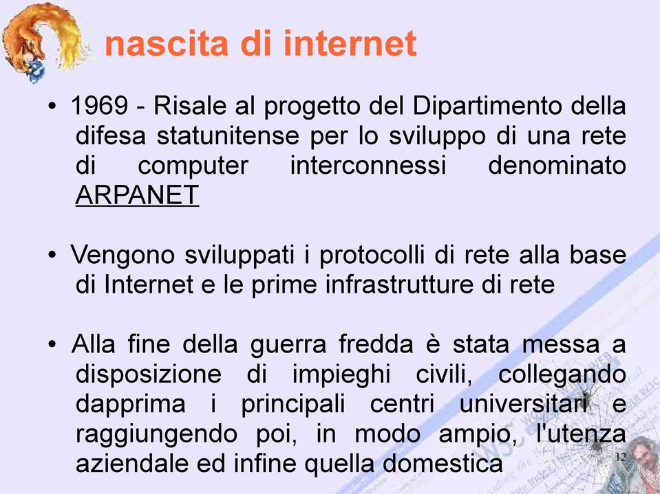 infrastrutture di rete Alla fine della guerra fredda è stata messa a disposizione di impieghi civili, collegando