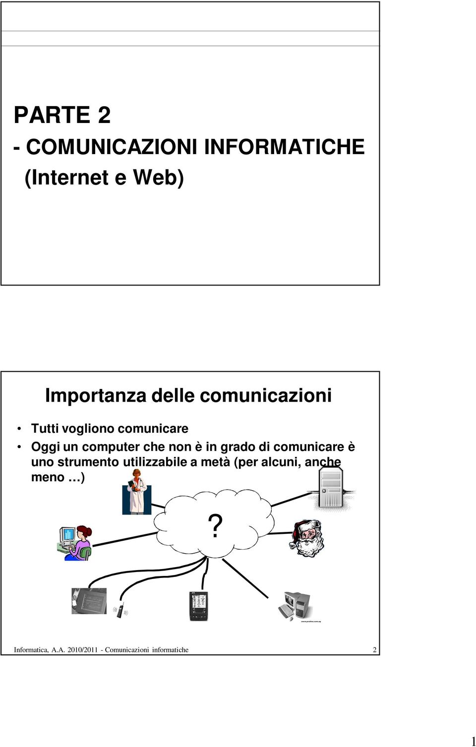 grado di comunicare è uno strumento utilizzabile a metà (per alcuni,