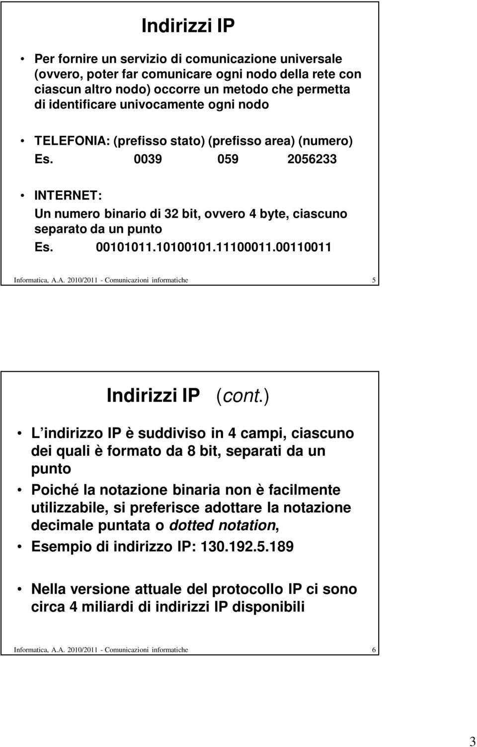 00110011 Informatica, A.A. 2010/2011 - Comunicazioni informatiche 5 Indirizzi IP (cont.