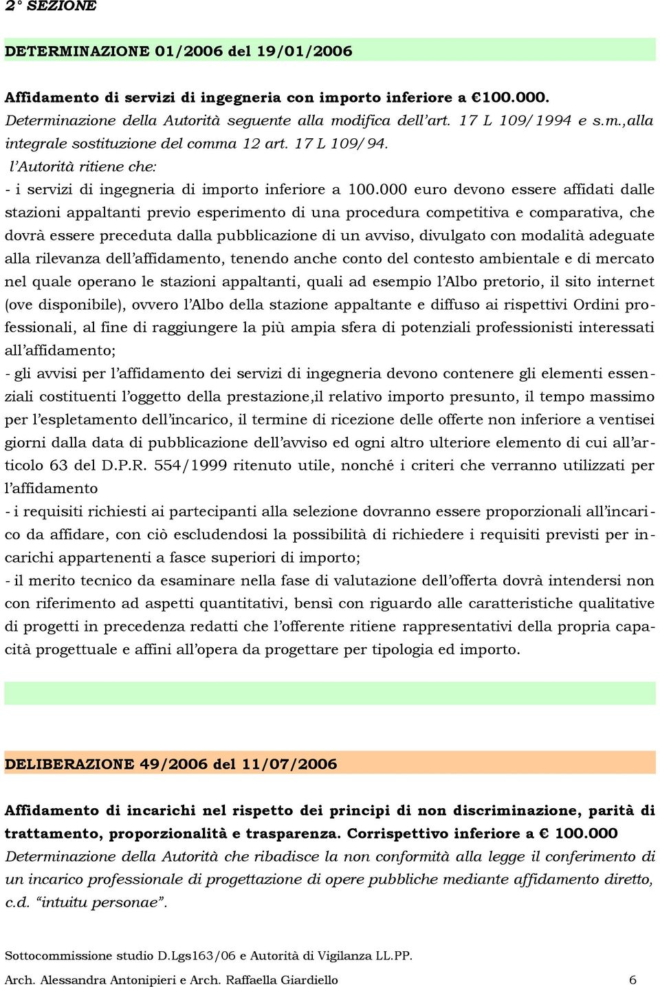 000 euro devono essere affidati dalle stazioni appaltanti previo esperimento di una procedura competitiva e comparativa, che dovrà essere preceduta dalla pubblicazione di un avviso, divulgato con