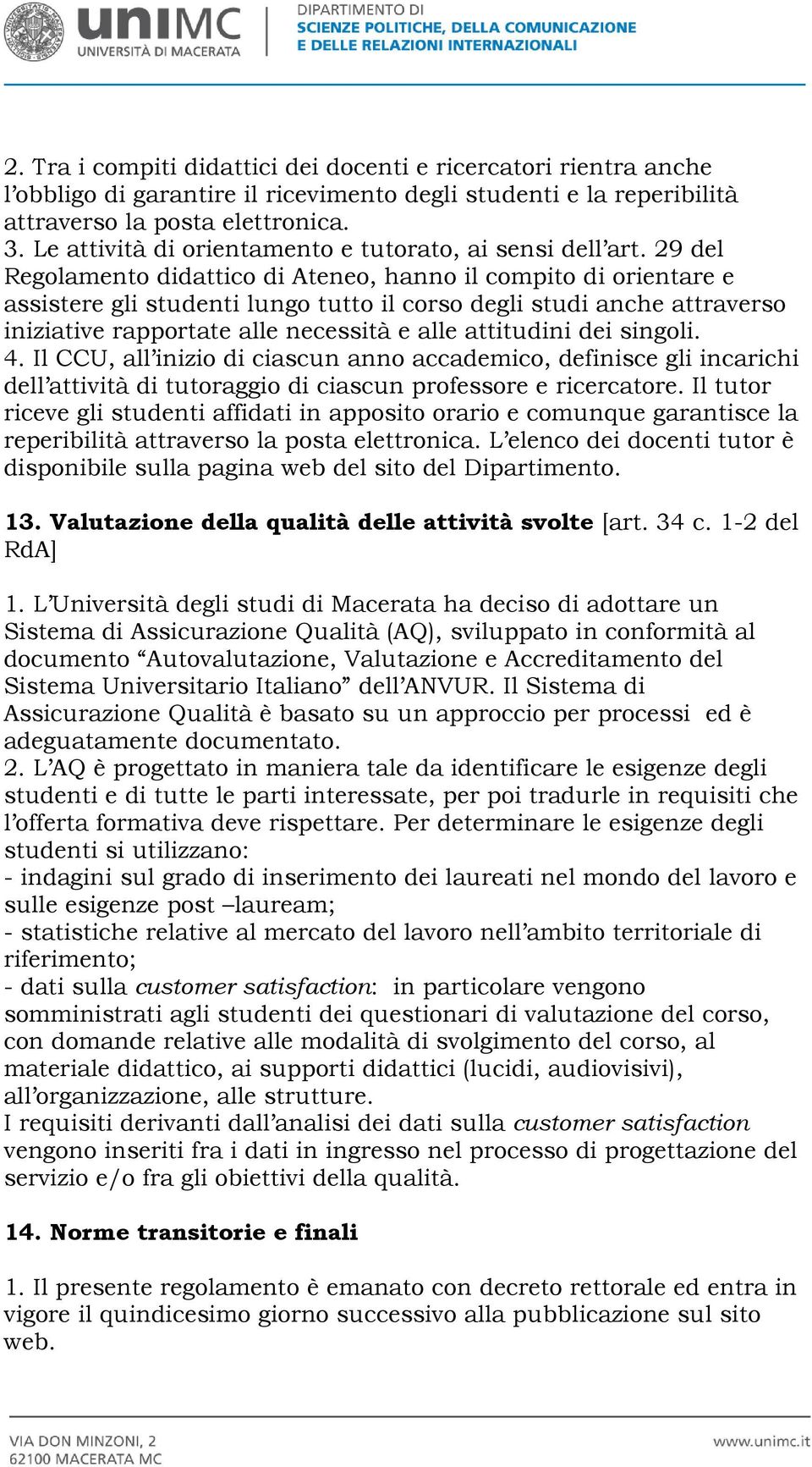 29 del Regolamento didattico di Ateneo, hanno il compito di orientare e assistere gli studenti lungo tutto il corso degli studi anche attraverso iniziative rapportate alle necessità e alle attitudini