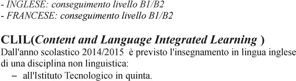 Dall'anno scolastico 2014/2015 è previsto l'insegnamento in lingua