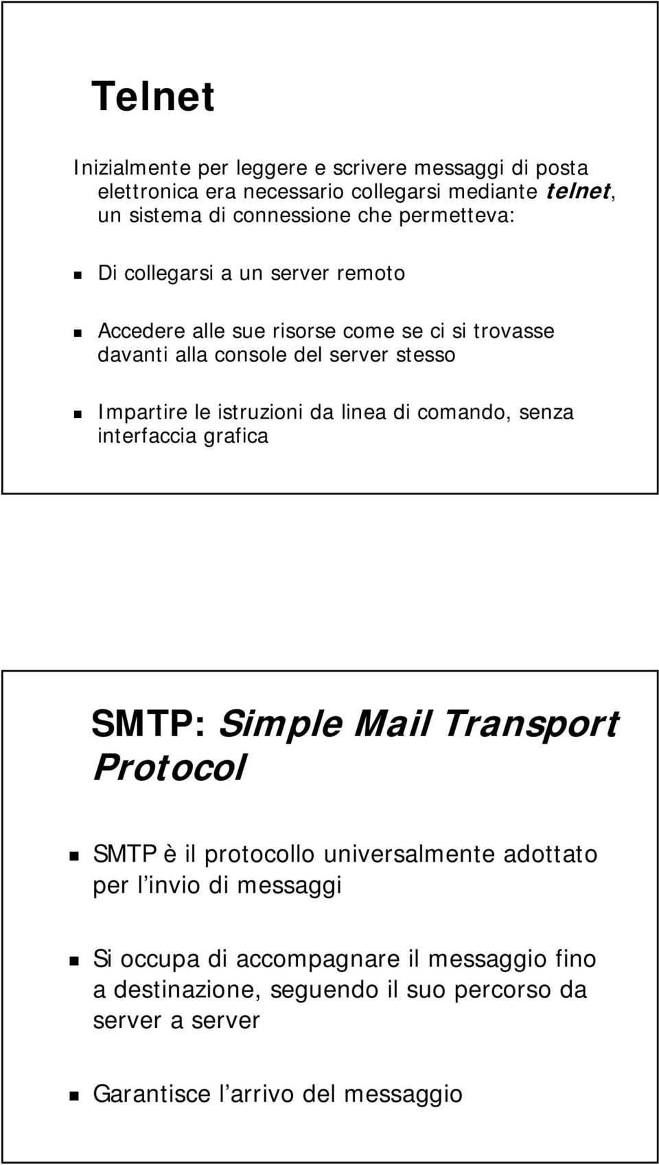 istruzioni da linea di comando, senza interfaccia grafica SMTP: Simple Mail Transport Protocol SMTP è il protocollo universalmente adottato per l
