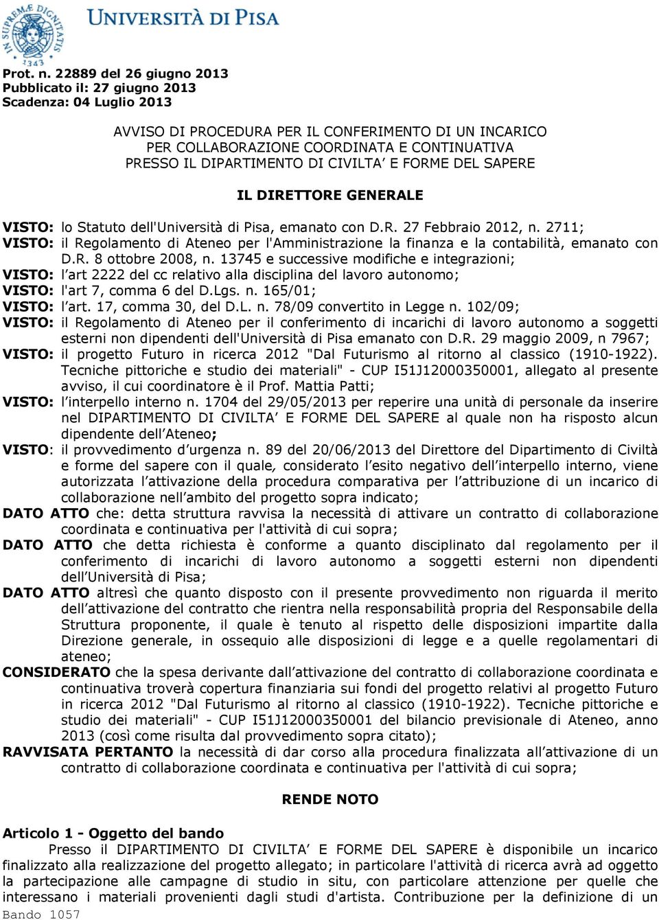 DIPARTIMENTO DI CIVILTA E FORME DEL SAPERE IL DIRETTORE GENERALE VISTO: lo Statuto dell'università di Pisa, emanato con D.R. 27 Febbraio 2012, n.