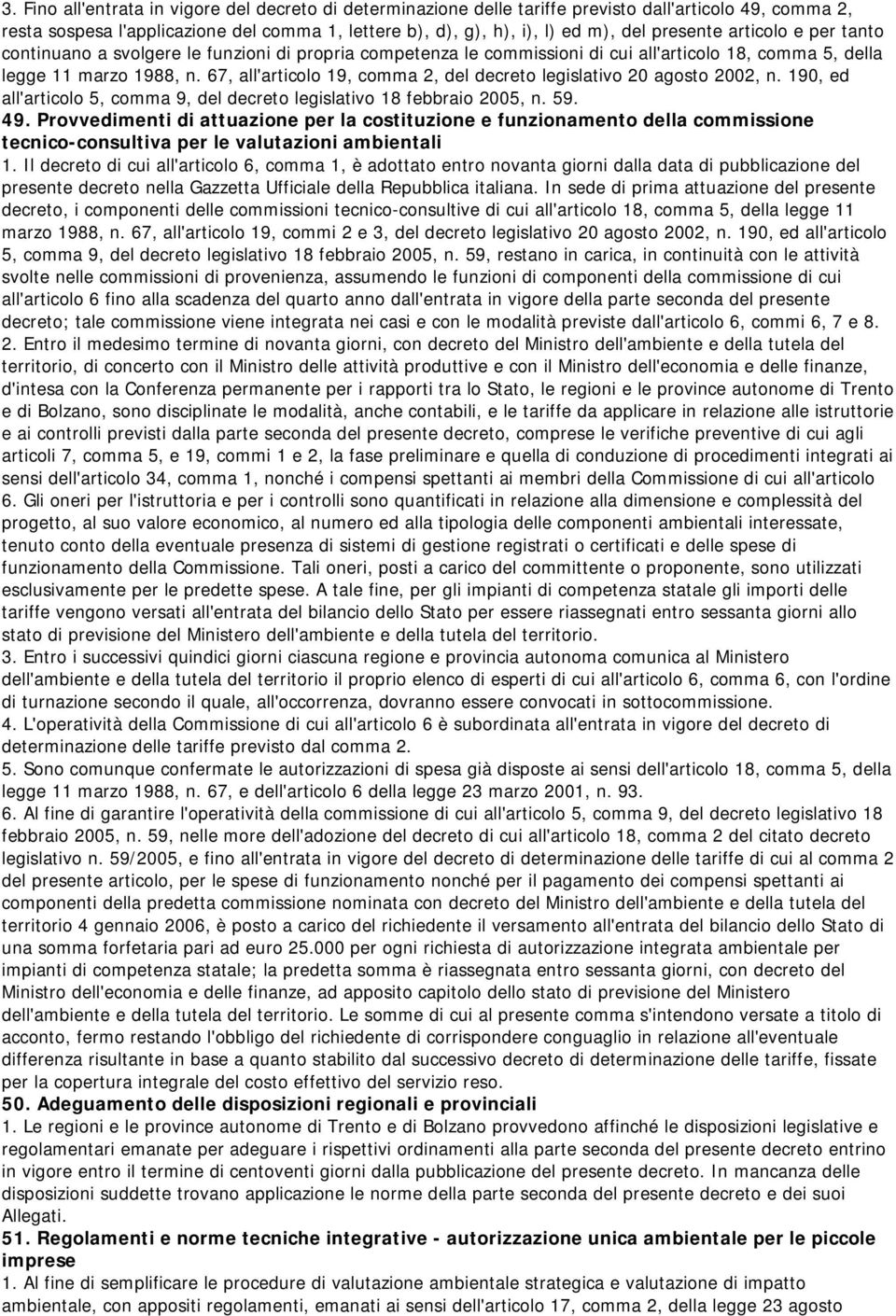 67, all'articolo 19, comma 2, del decreto legislativo 20 agosto 2002, n. 190, ed all'articolo 5, comma 9, del decreto legislativo 18 febbraio 2005, n. 59. 49.