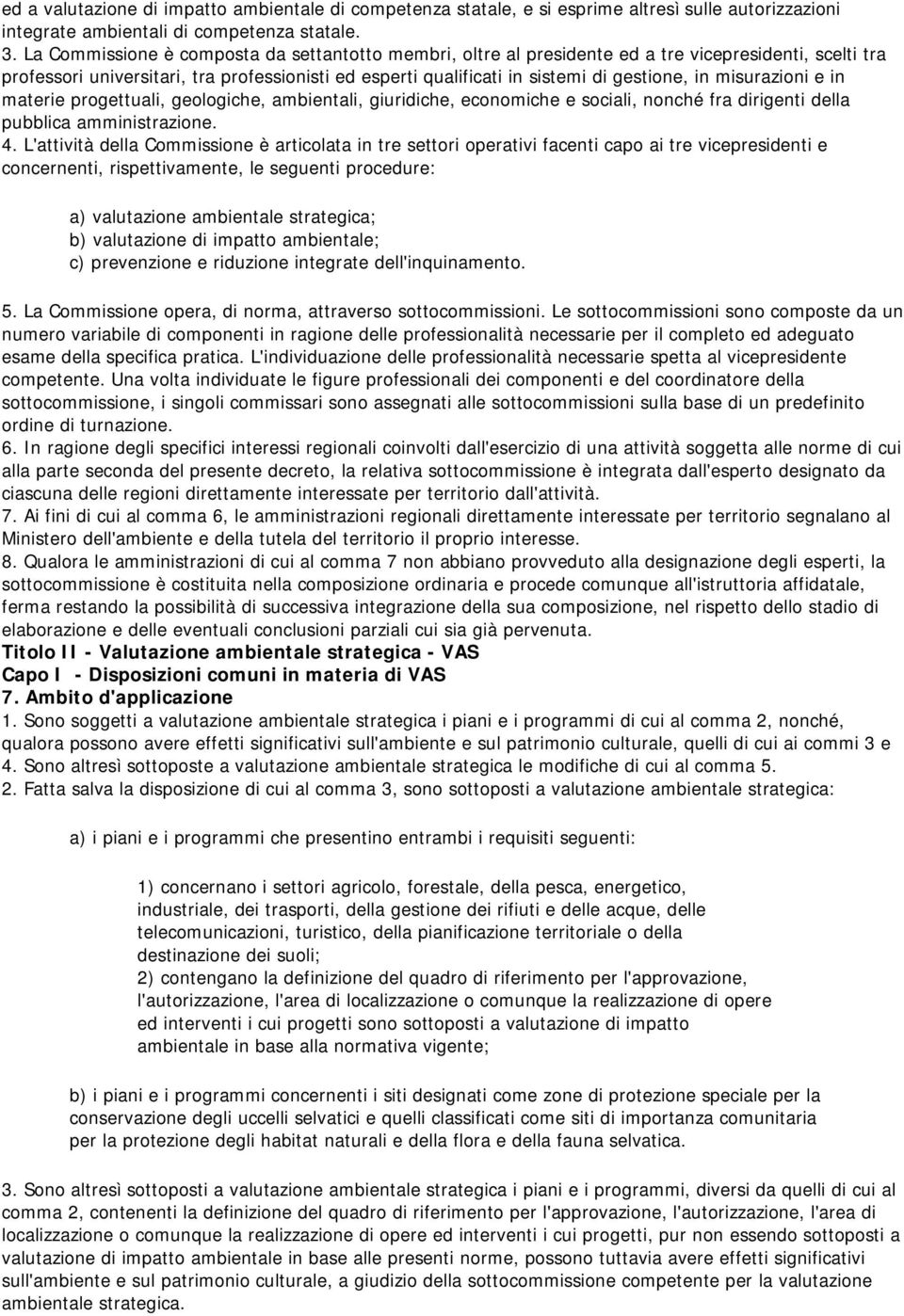 misurazioni e in materie progettuali, geologiche, ambientali, giuridiche, economiche e sociali, nonché fra dirigenti della pubblica amministrazione. 4.