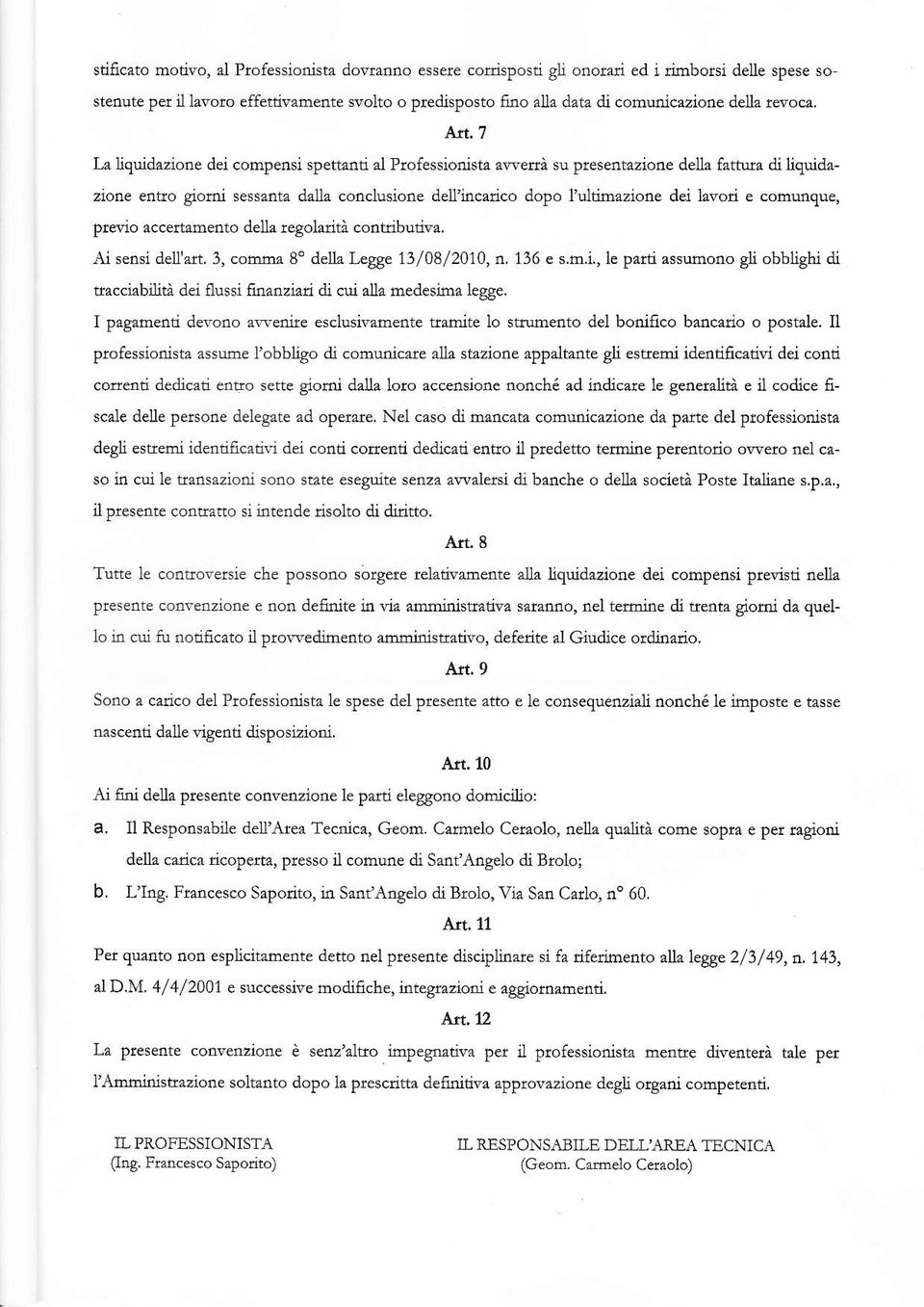 'vetrà su preseotazione della fattura di Jiquidaziofle efleo giomi sessanta dalla conclusione deilincarico dopo l'ultioazione dei lavoti e comuflquq ptevio accertamento della regoladtà contdbutiva.