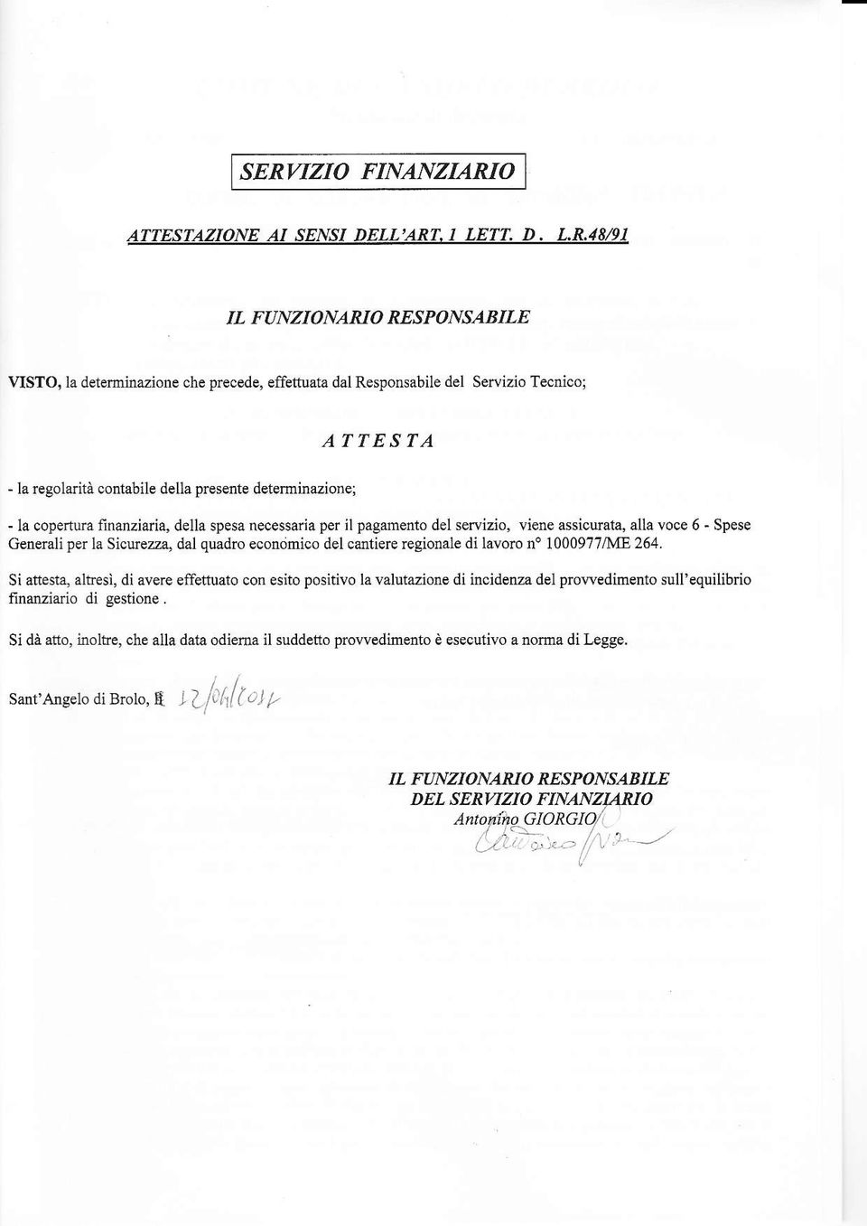 la copert$a finanziaria, della spesa necessaria per il pagainento del servizio, viene assicuat4 alla voce 6 - Spese Generali per la Sicurezza, dal quadro economico del cantierc regionale di lavoro n'