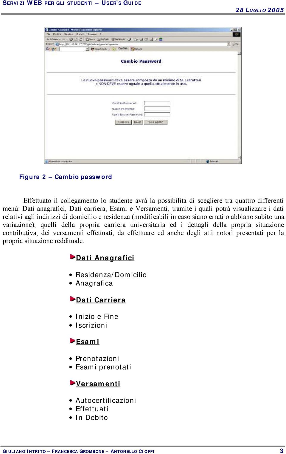 dettagli della propria situazione contributiva, dei versamenti effettuati, da effettuare ed anche degli atti notori presentati per la propria situazione reddituale.