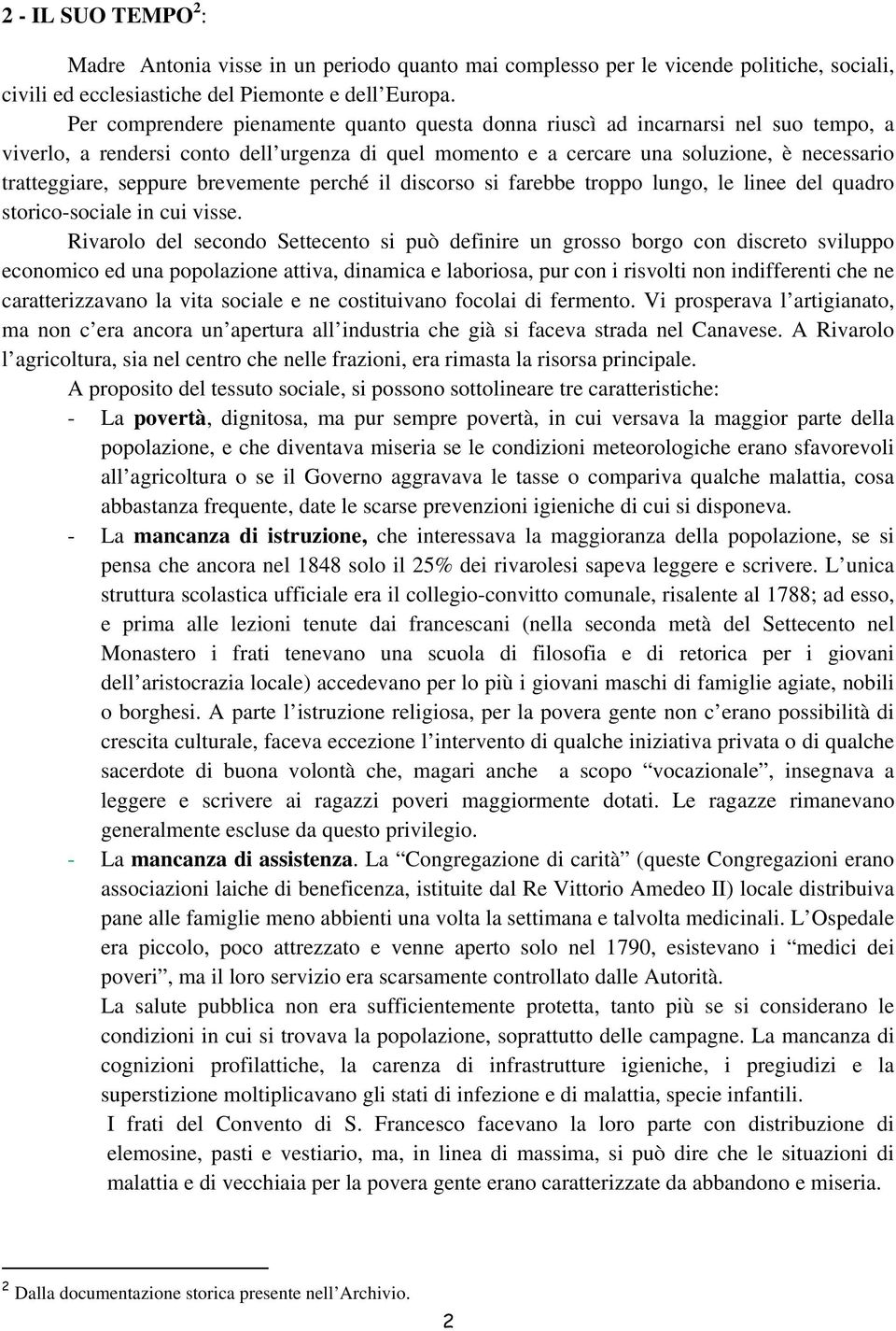 seppure brevemente perché il discorso si farebbe troppo lungo, le linee del quadro storico-sociale in cui visse.