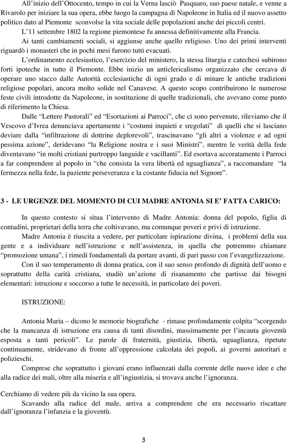 Ai tanti cambiamenti sociali, si aggiunse anche quello religioso. Uno dei primi interventi riguardò i monasteri che in pochi mesi furono tutti evacuati.