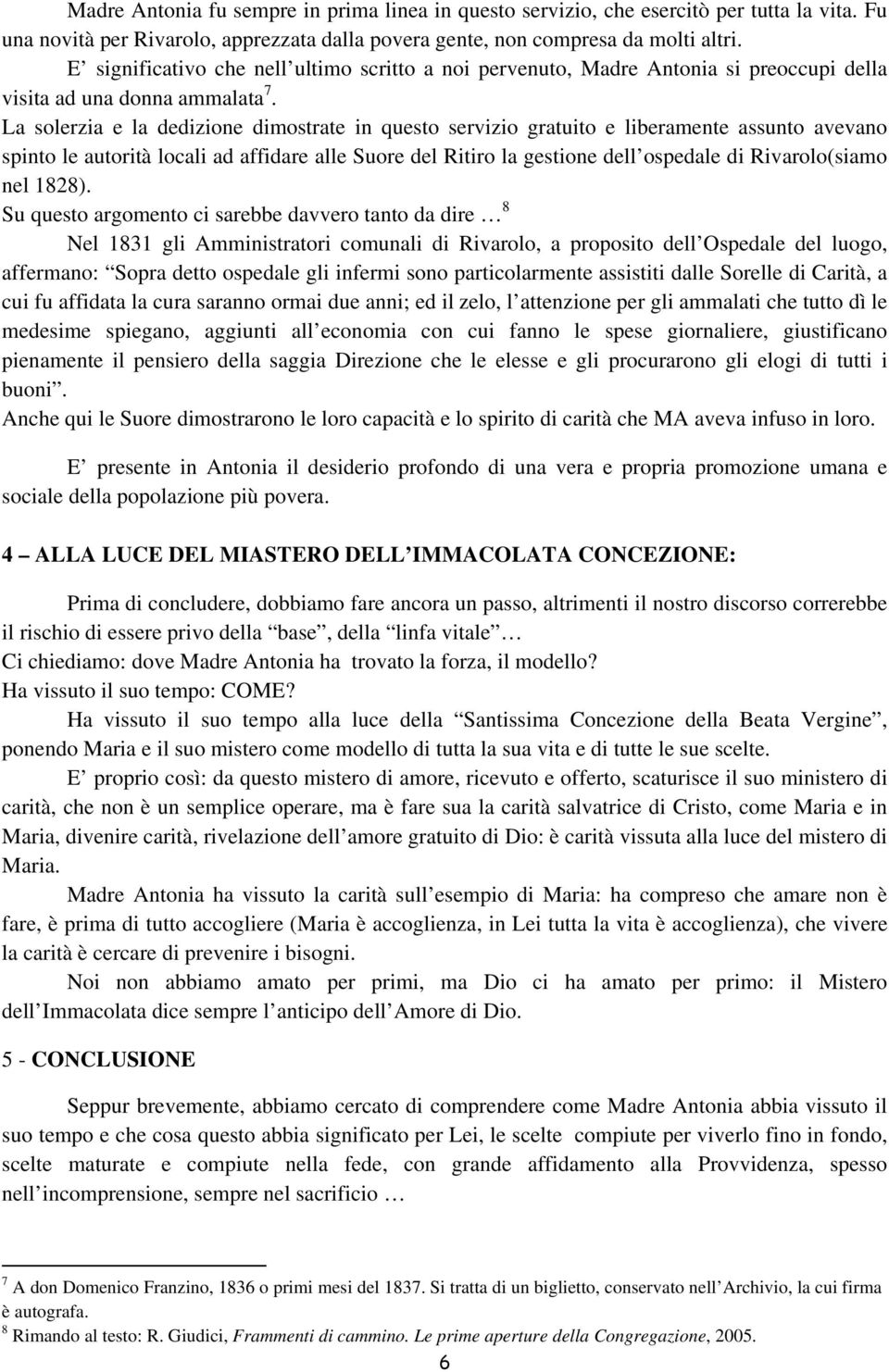 La solerzia e la dedizione dimostrate in questo servizio gratuito e liberamente assunto avevano spinto le autorità locali ad affidare alle Suore del Ritiro la gestione dell ospedale di Rivarolo(siamo