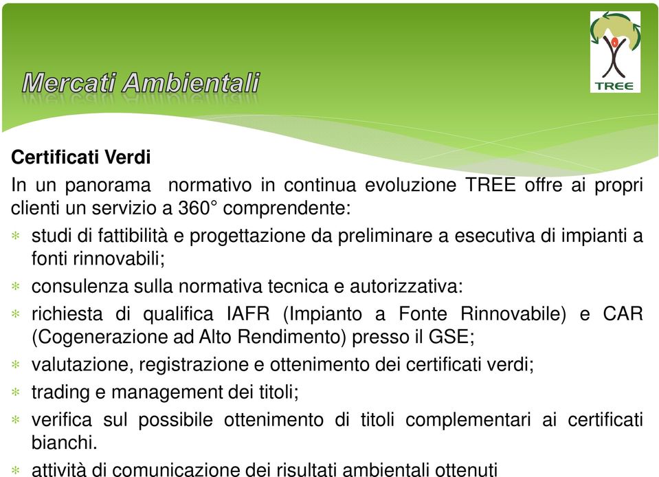 (Impianto a Fonte Rinnovabile) e CAR (Cogenerazione ad Alto Rendimento) presso il GSE; valutazione, registrazione e ottenimento dei certificati verdi;