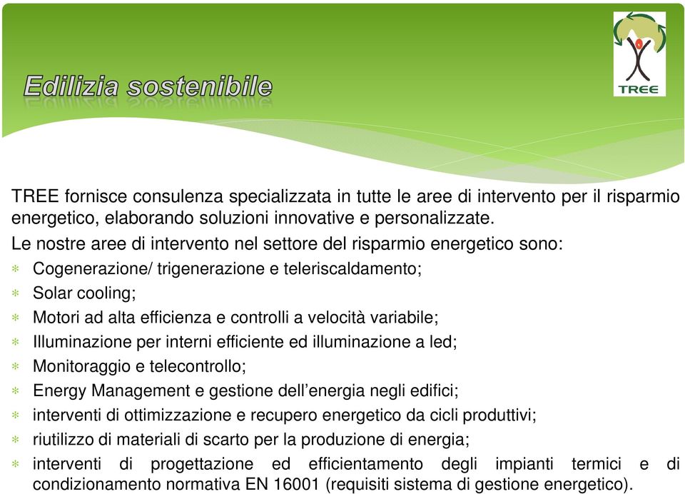 variabile; Illuminazione per interni efficiente ed illuminazione a led; Monitoraggio e telecontrollo; Energy Management e gestione dell energia negli edifici; interventi di ottimizzazione e