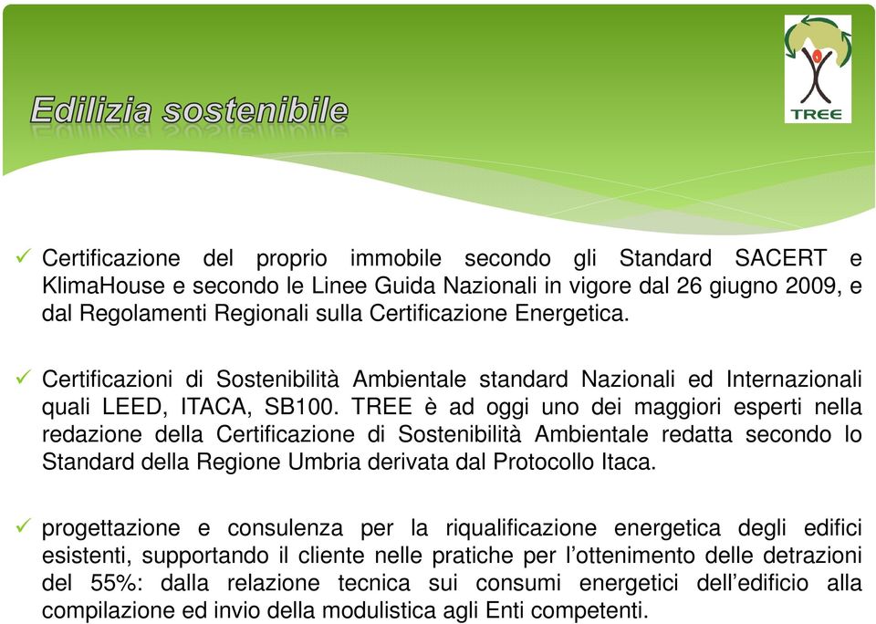 TREE è ad oggi uno dei maggiori esperti nella redazione della Certificazione di Sostenibilità Ambientale redatta secondo lo Standard della Regione Umbria derivata dal Protocollo Itaca.