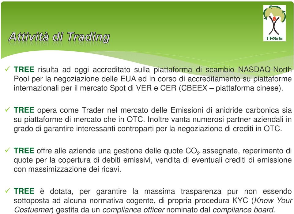 Inoltre vanta numerosi partner aziendali in grado di garantire interessanti controparti per la negoziazione di crediti in OTC.