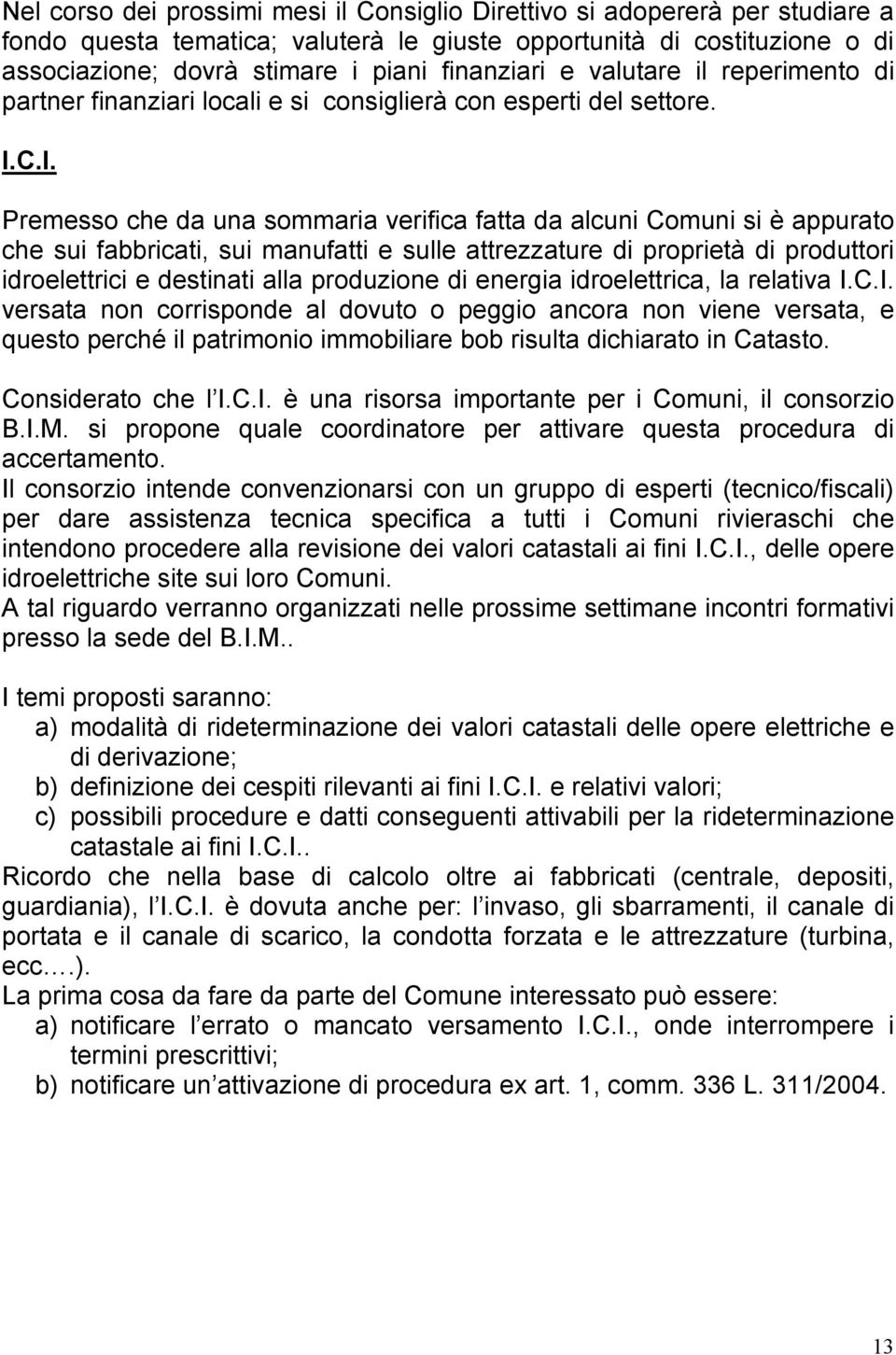 C.I. Premesso che da una sommaria verifica fatta da alcuni Comuni si è appurato che sui fabbricati, sui manufatti e sulle attrezzature di proprietà di produttori idroelettrici e destinati alla