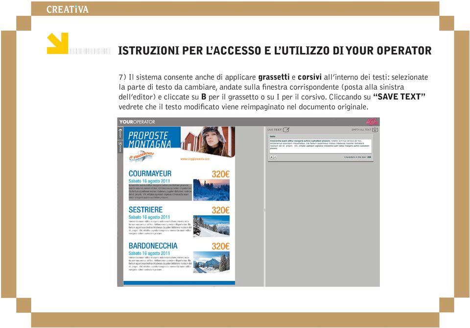 alla sinistra dell editor) e cliccate su B per il grassetto o su I per il corsivo.