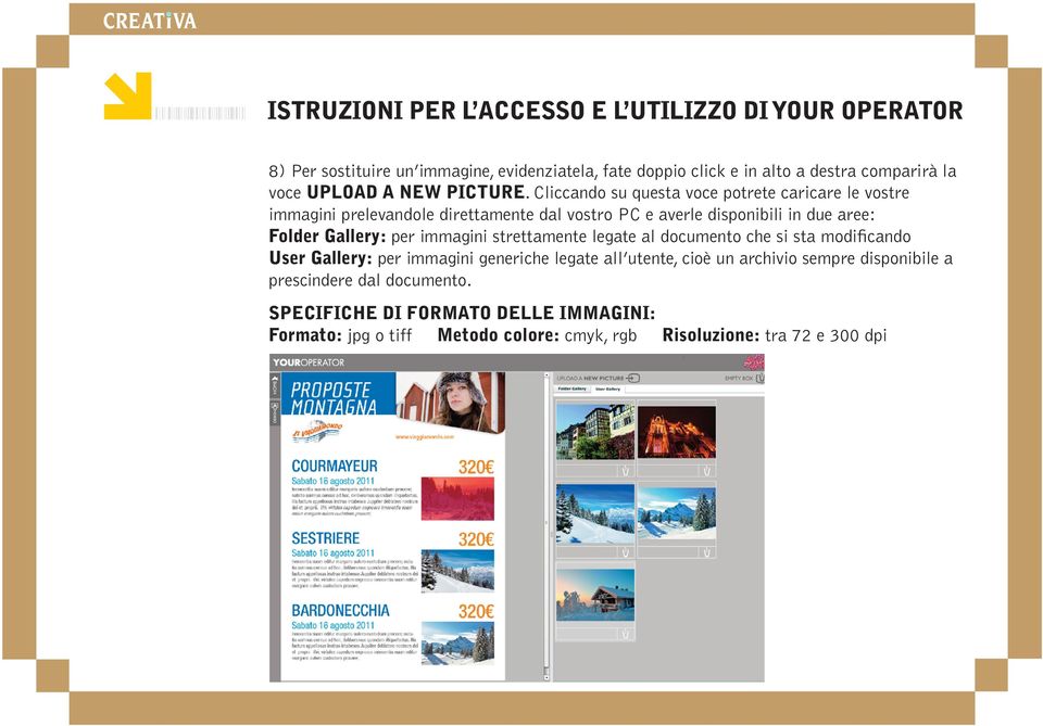 Gallery: per immagini strettamente legate al documento che si sta modificando User Gallery: per immagini generiche legate all utente, cioè un