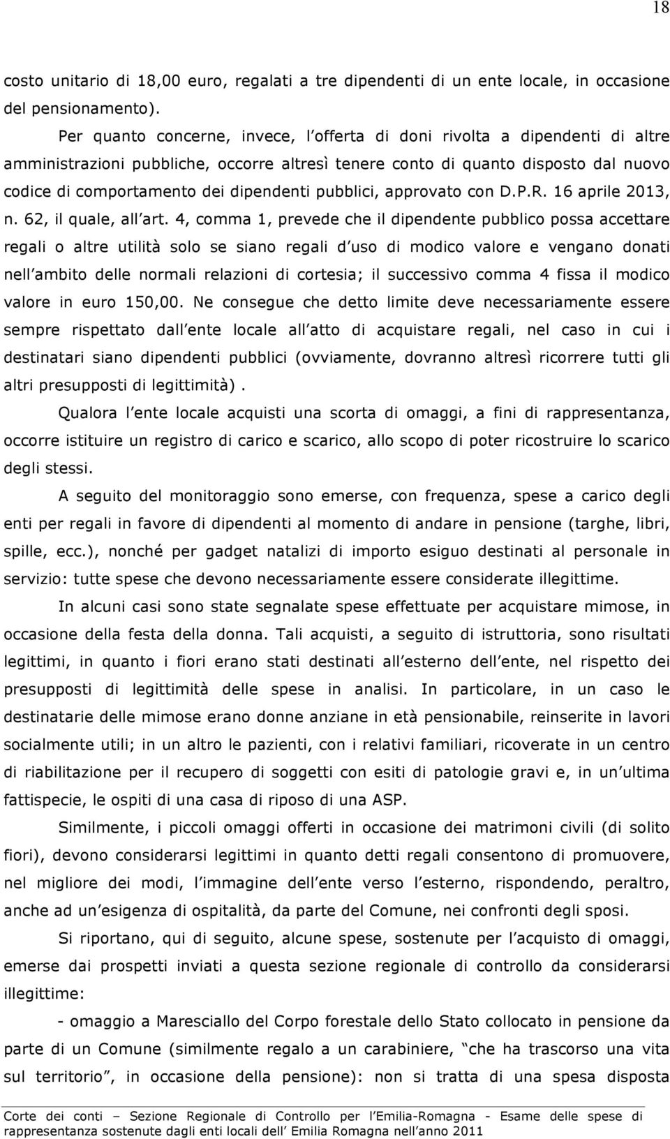 dipendenti pubblici, approvato con D.P.R. 16 aprile 2013, n. 62, il quale, all art.