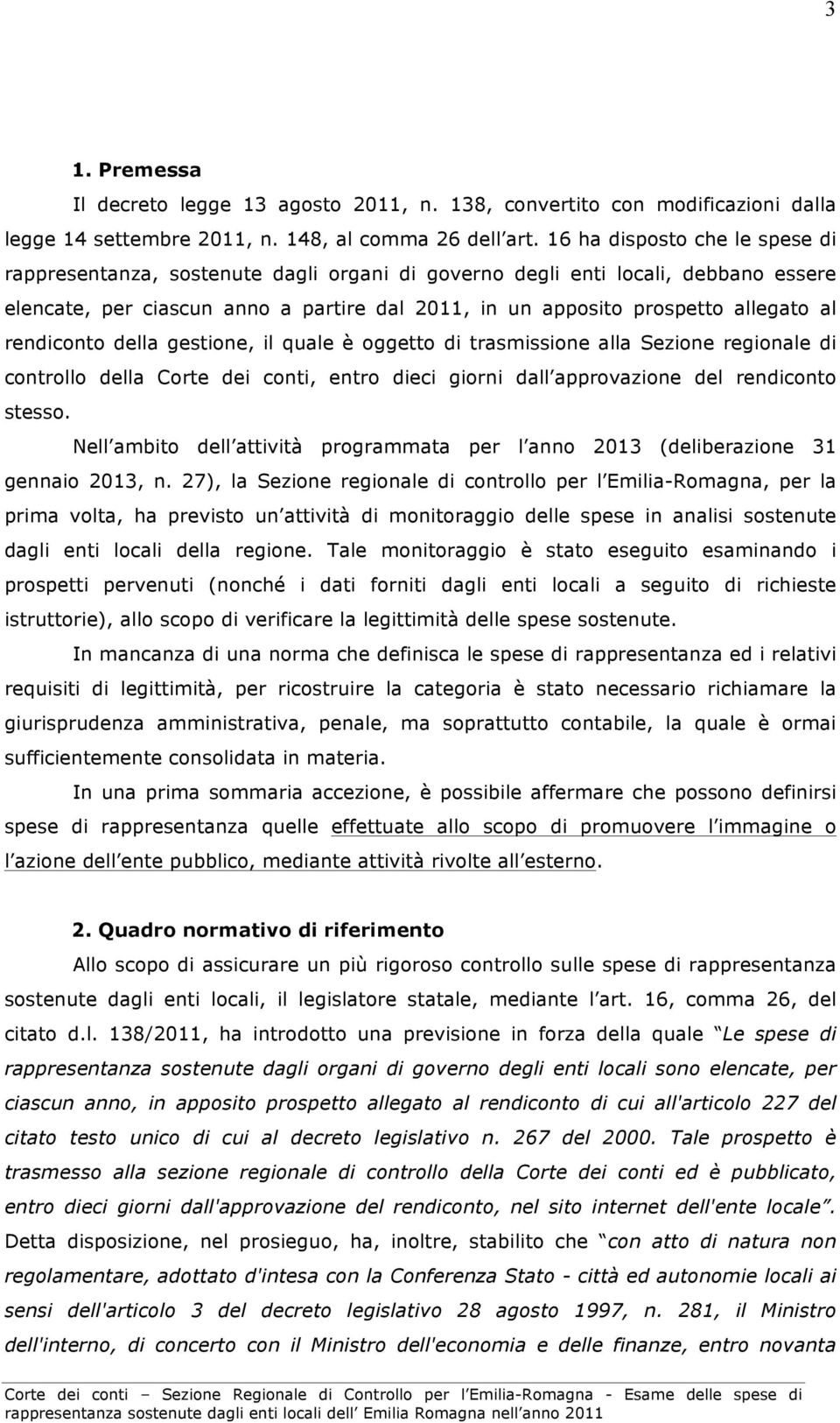 rendiconto della gestione, il quale è oggetto di trasmissione alla Sezione regionale di controllo della Corte dei conti, entro dieci giorni dall approvazione del rendiconto stesso.