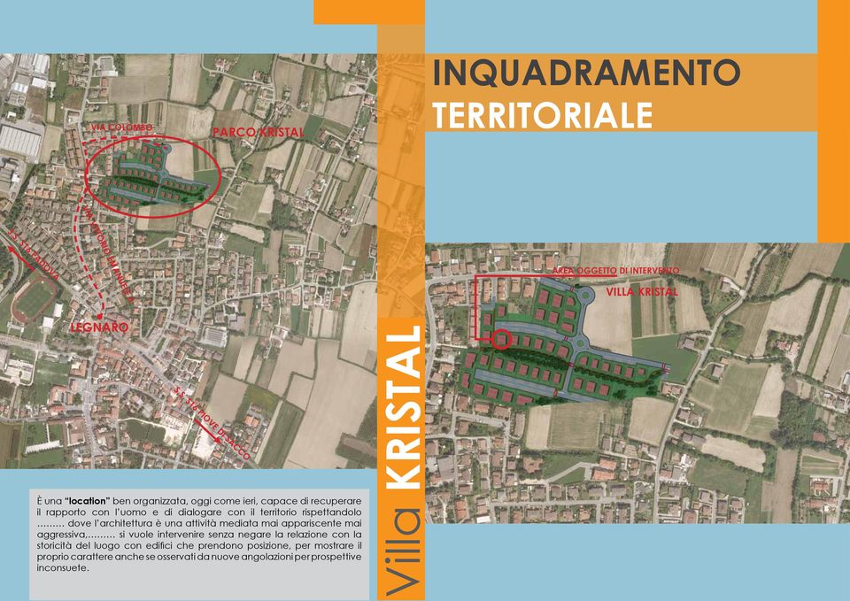 S. S16 PADOVA AREA OGGETTO DI INTERVENTO VILLA KRISTAL LEGNARO S.S. S16 PIOVE DI SACCO È una location ben organizzata, oggi come ieri, capace di