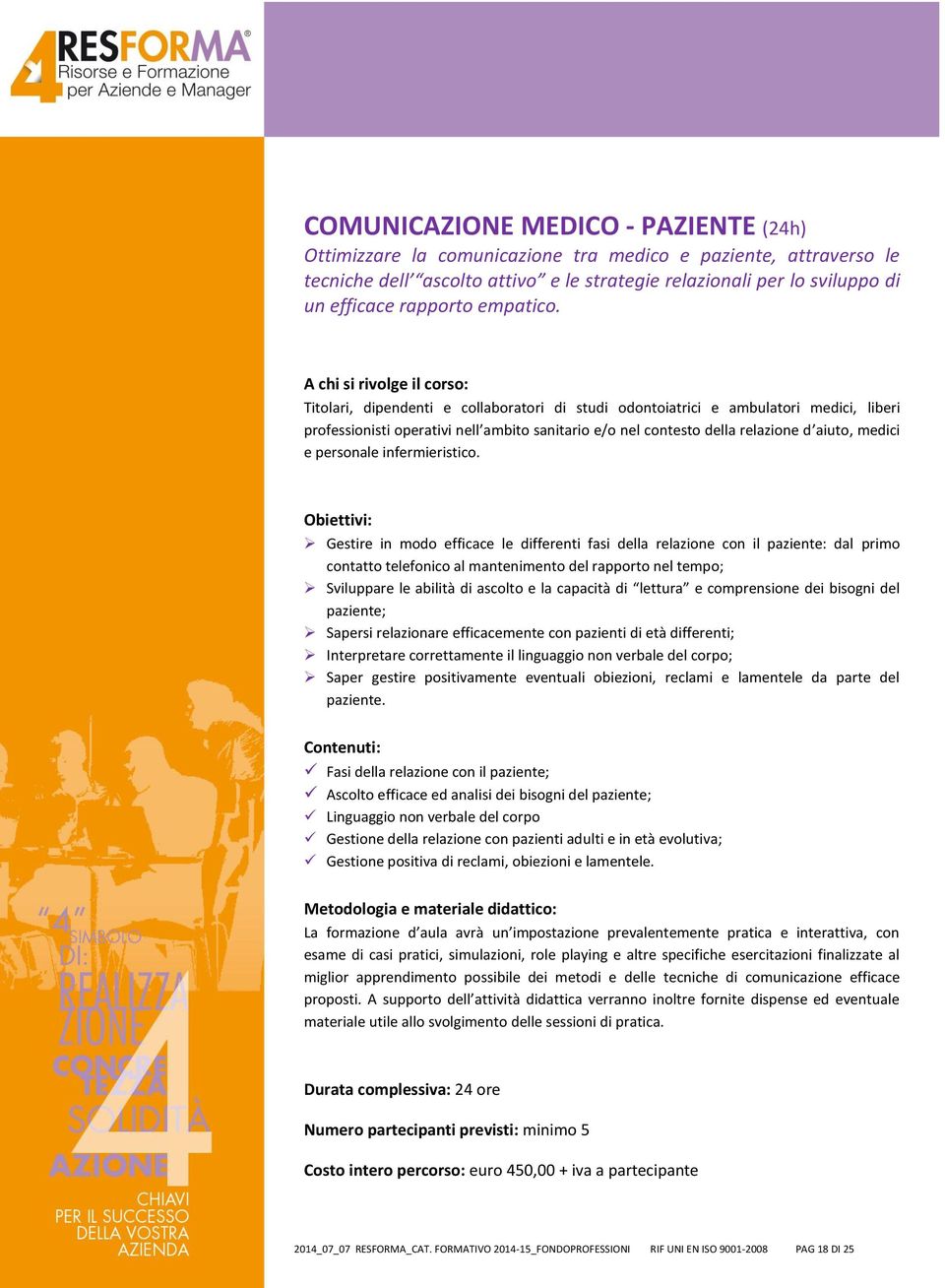 Titolari, dipendenti e collaboratori di studi odontoiatrici e ambulatori medici, liberi professionisti operativi nell ambito sanitario e/o nel contesto della relazione d aiuto, medici e personale