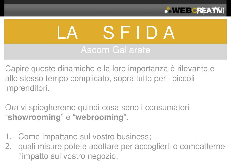 Ora vi spiegheremo quindi cosa sono i consumatori showrooming e webrooming. 1.